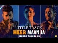 Heer Maan Ja - Title Track | Hareem, Ali Rehman Khan, Faizan Shaikh | Herbie Sahara UK | Vee Music