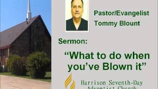 April 2, 2016.  Pastor & Evangelist Tommy Blount;  "What to do when youve blown it."