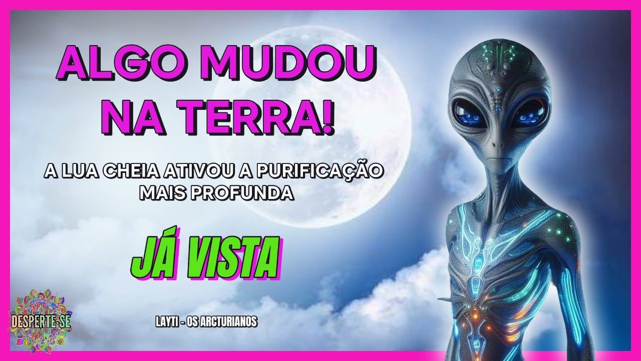 ALGO MUDOU NA TERRA! 💫 A LUA CHEIA ATIVOU A PURIFICAÇÃO MAIS PROFUNDA JÁ VISTA 💫 LAYTI - Arcturianos