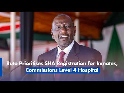 Ruto Prioritises SHA Registration for Inmates, Commissions Level 4 Hospital