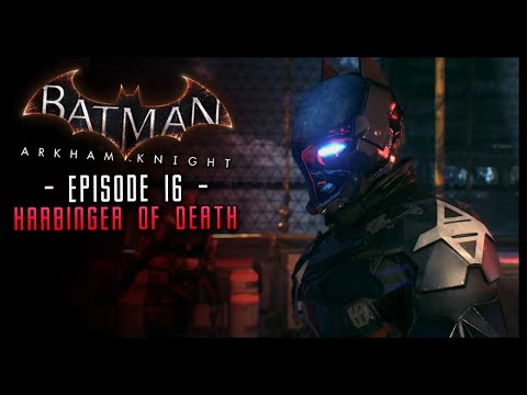 Batman Arkham Knight: PART 16 Harbinger of Death!