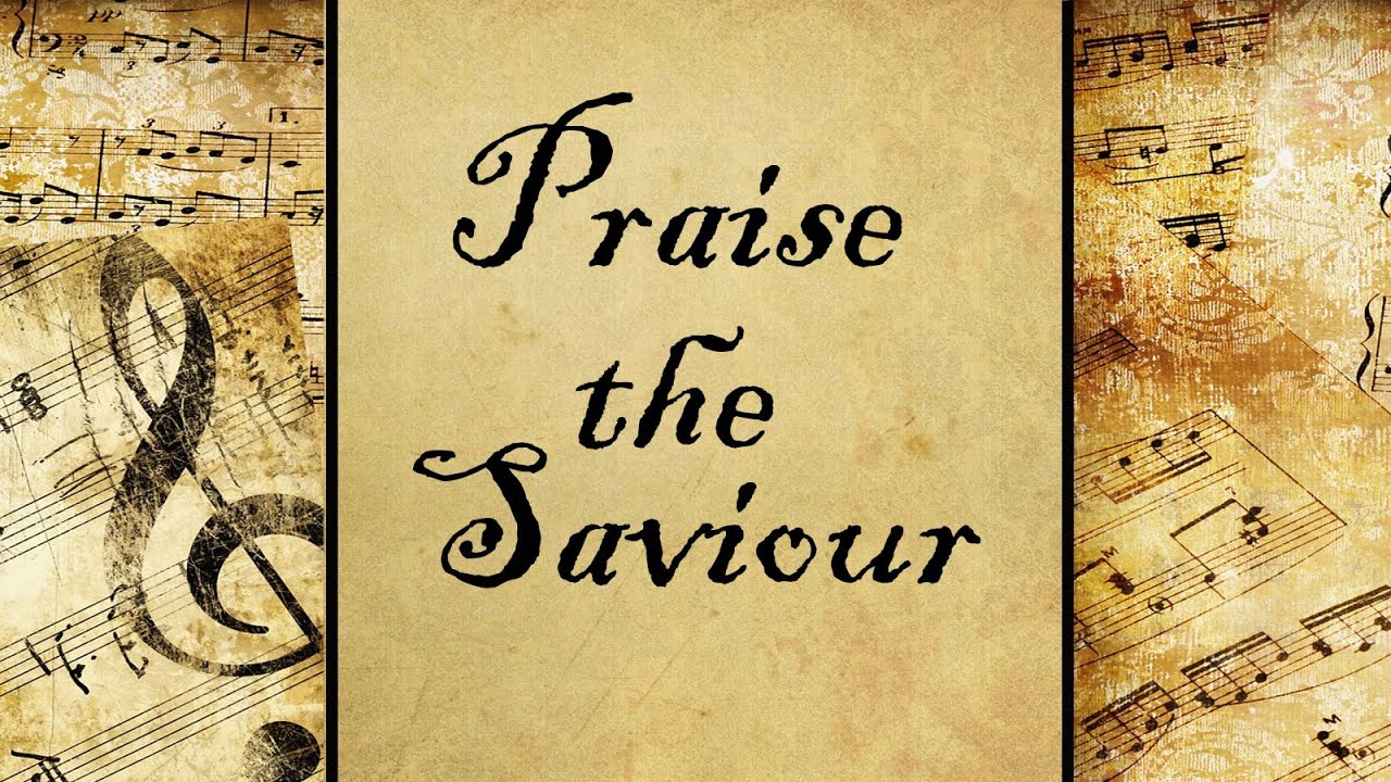 Praise the Saviour | Hymn