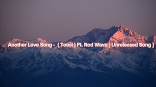 Another Love Song -  ( Toosi ) Ft. Rod Wave ( Unreleased Song ) / Lyrics /