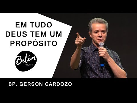 Em Tudo Deus Tem Um Propósito - Bp. Gerson Cardozo - 20/02/2020