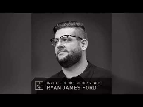 Invite's Choice Podcast 310 - Ryan James Ford