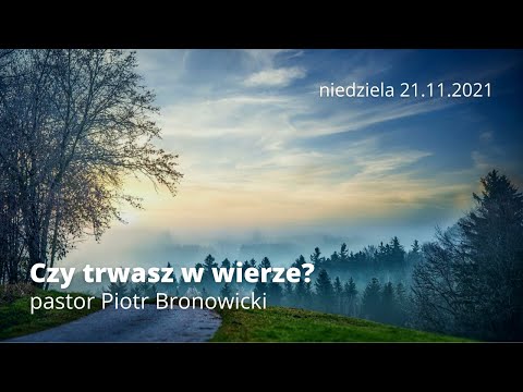 Czy trwasz w wierze? - pastor Piotr Bronowicki