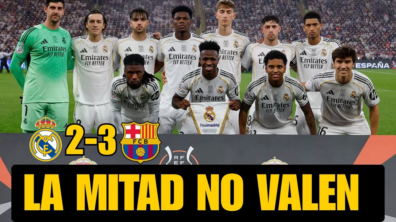 REAL MADRID 2-3 BARÇA: QUÉ BASURA DE JUGADORES, NO VALEN LA MITAD