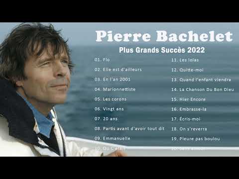 Pierre Bachelet Best Of || Pierre Bachelet plus grands succès 💖 Top 20 des chansons Pierre Bachelet