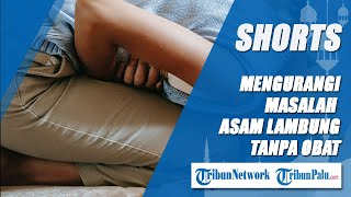 Punya Masalah dengan Asam Lambung? Berikut Ini Tips Mengatasi Asam Lambung Tanpa Obat