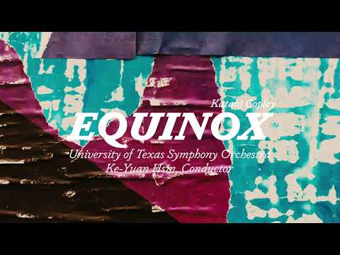 Katahj Copley - EQUINOX | University of Texas Symphony Orchestra