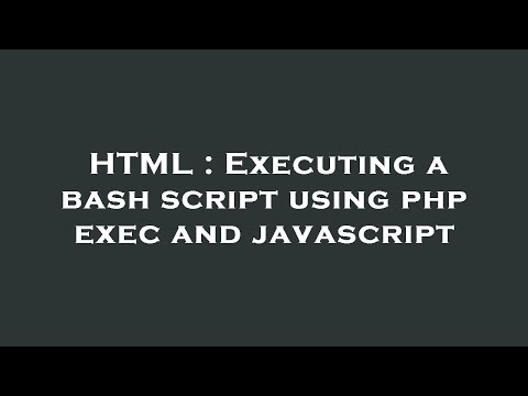 Html Executing A Bash Script Using Php Exec And Javascript