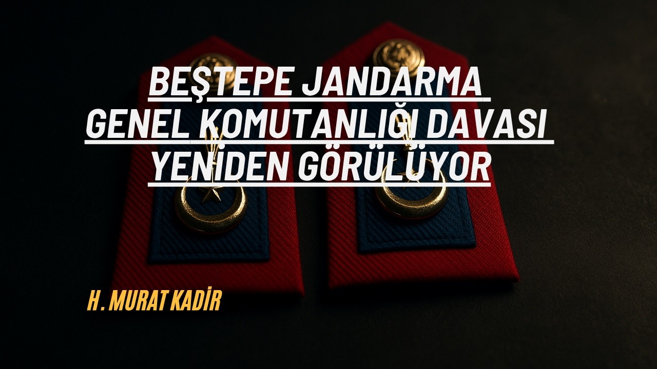 Beştepe Jandarma Genel Komutanlığı Davası Yeniden Görülüyor