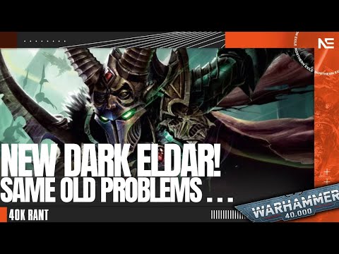 NEW Dark Eldar! Same OLD Problems! A 40K Rant.