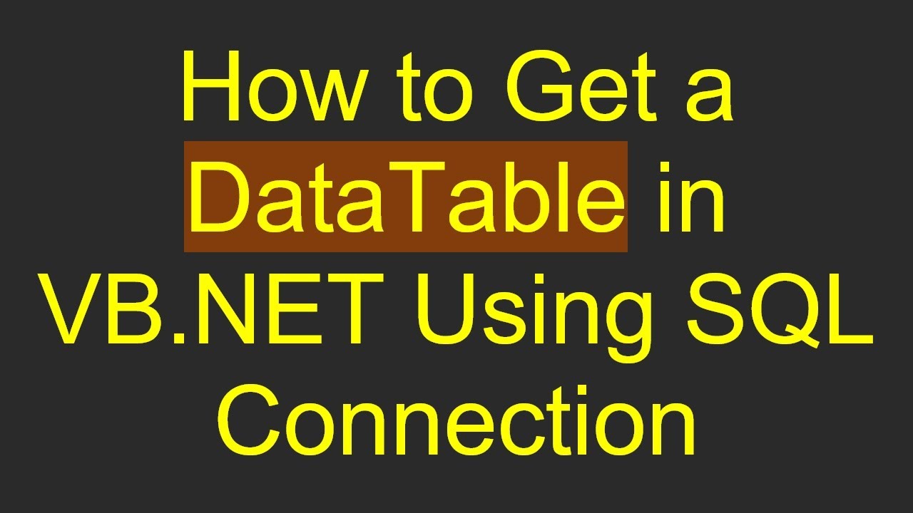 How to Get a DataTable in VB.NET Using SQL Connection