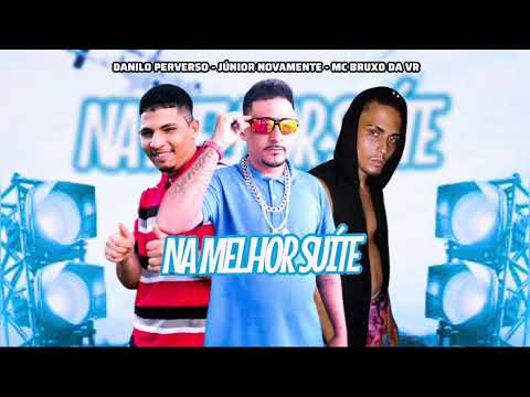 DANILO PERVERSO -MC JÚNIOR NOVAMENTE - MC BRUXO DA VR - NA MELHOR SUÍTE