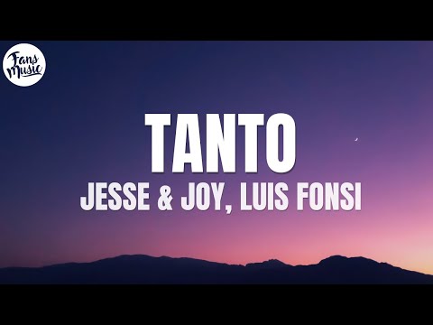 JESSE & JOY, Luis Fonsi - Tanto (Letra/Lyrics)