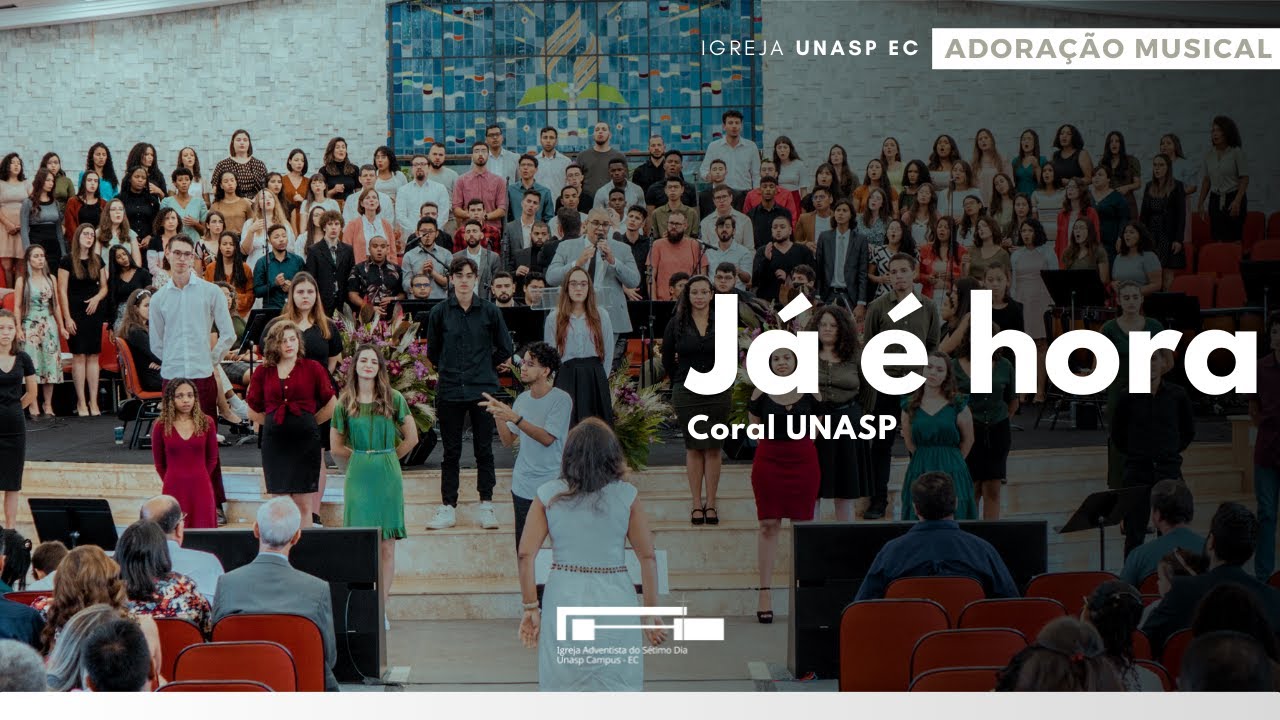 Já é hora | Coral UNASP | Adoração Musical | Igreja Unasp EC