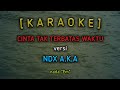 CINTA TAK TERBATAS WAKTU Karaoke Versi NDX A K A