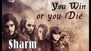 Sharm ~ You Win Or You Die (Game Of Thrones)
