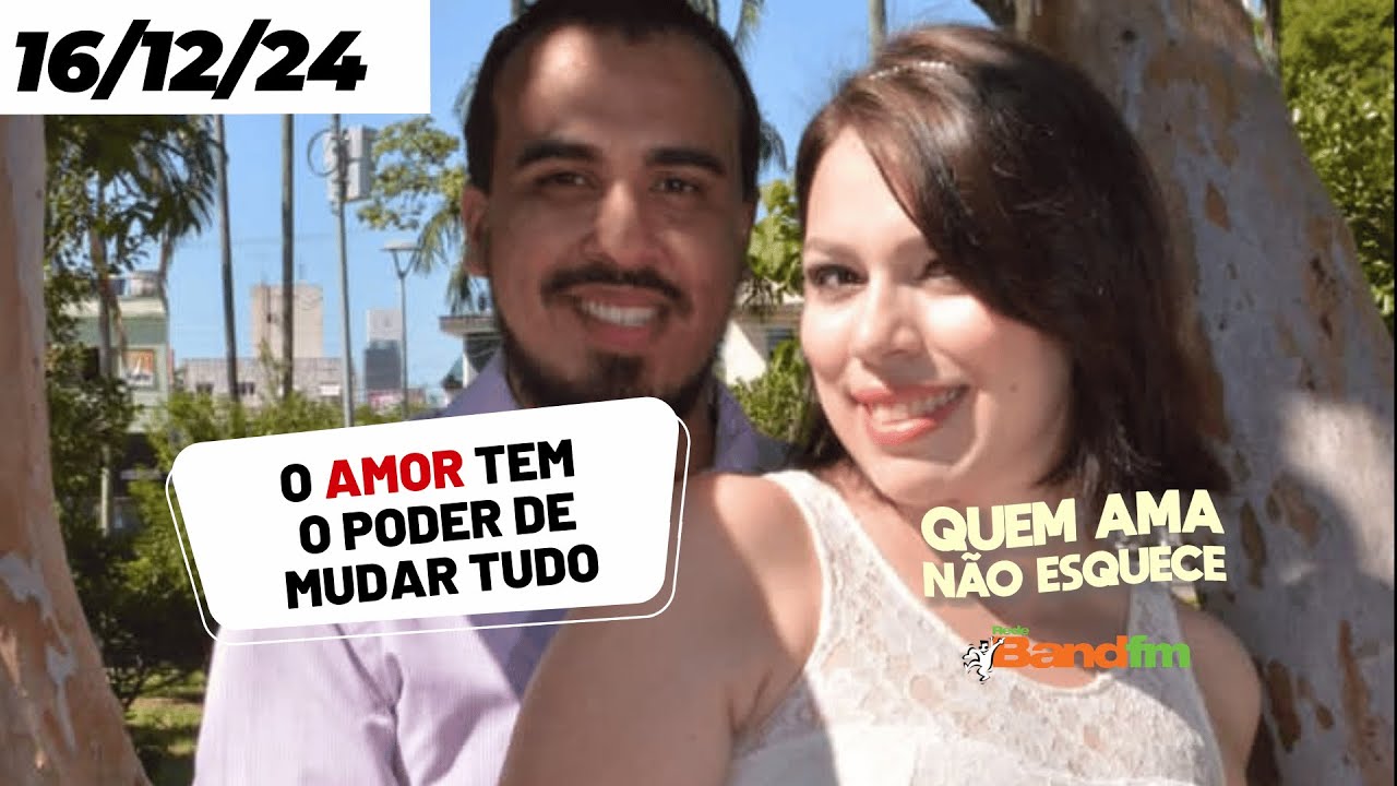 O AMOR TEM O PODER DE MUDAR TUDO - QUEM AMA NÃO ESQUECE 16/12/2024 #quemamanãoesquece