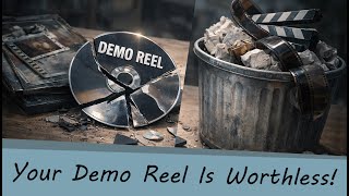 Your Demo Reel is Worthless