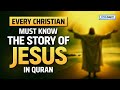 Every Christian Must Know The Story Of Jesus In Quran