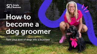 How to become a dog groomer in the UK – step-by-step guide