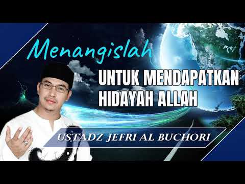 Menangislah Untuk Mendapatkan Hidayah Allah - Ceramah Ustad Jefri Al Buchori (Uje)