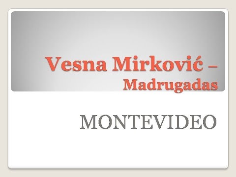 VESNA MIRKOVIĆ - Madrugadas - MONTEVIDEO