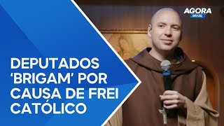 Deputados entram em disputa política após declarações polêmicas de frei católico | Agora Brasil