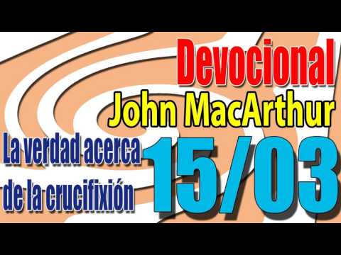 Devocional John MacArthur 15/03 - La verdad acerca de la crucifixión