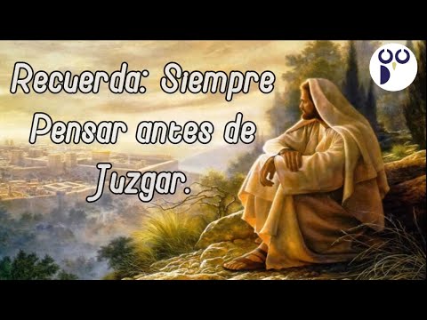 PIENSA ANTES DE JUZGAR