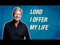 Lord I offer my life LYRICS - Don Moen