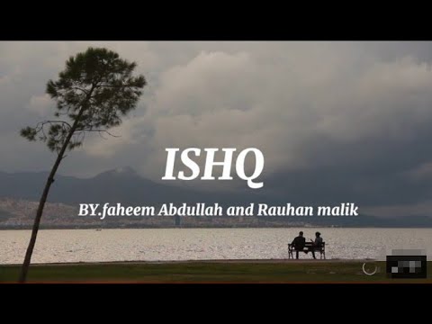 Main Aa likhu tu aajaye main beth likhu tu aa bethe Artist - Faheem Abdullah & rauhan malik