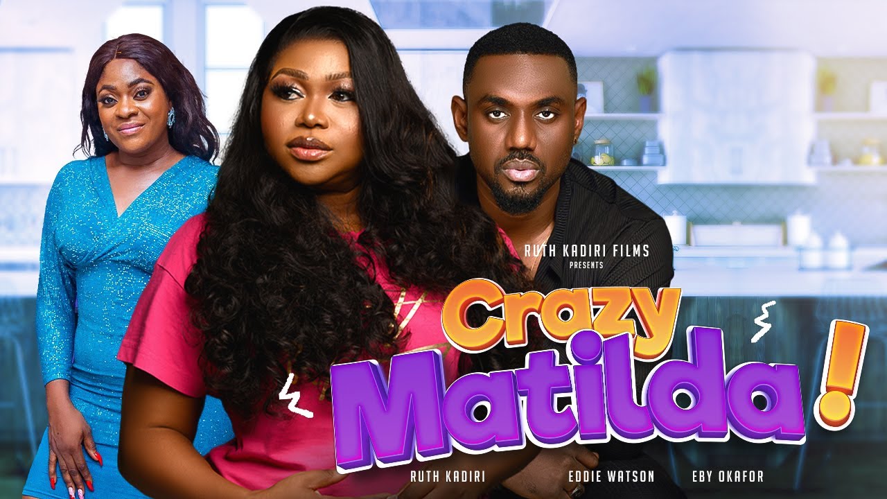 CRAZY MATILDA - RUTH KADIRI, EDDIE WATSON, EBY OKAFOR, OBY TITUS