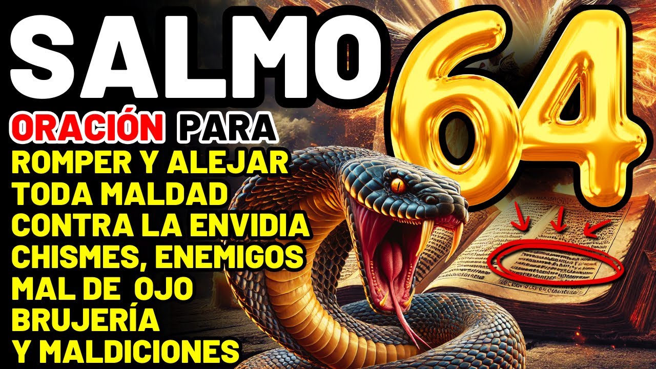 SALMO 64: ORACIÓN PODEROSA PARA ROMPER Y ALEJAR, ENEMIGOS ENVIDIAS, CHISMES, MAL DE OJO, BRUJERÍAS
