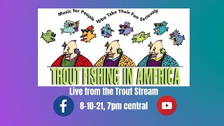 Live from the Trout Stream 8/10/21