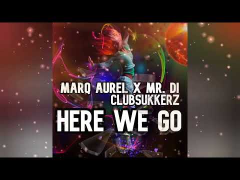 MR. DI x Marq Aurel, ClubSukkerz - Here We Go [Hands Up / Dance Music / Popular Song / Club Mix]