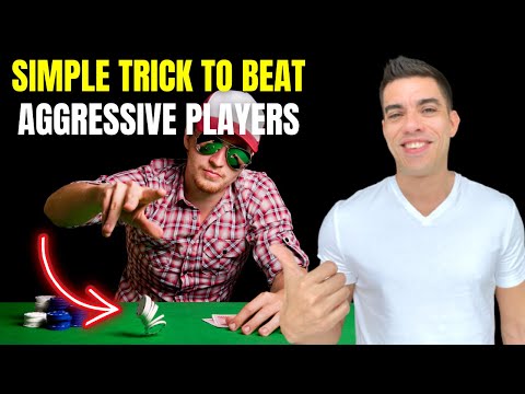 Simple Trick to Beat Aggressive Poker Players