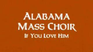 Alabama State Mass Choir - If You Love Him