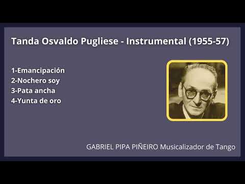 Tanda Osvaldo Pugliese - Instrumental (1955-57) Gabriel Pipa Piñeiro Musicalizador
