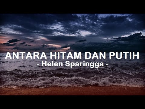 Helen Sparingga__Antara Hitam Dan Putih ( Lyrics )