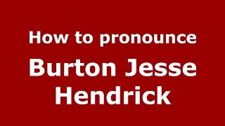 How to pronounce Burton Jesse Hendrick