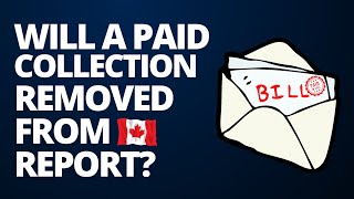 Will a paid collections removed from the credit report? (Canada)