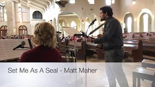 Set Me As A Seal   Matt Maher