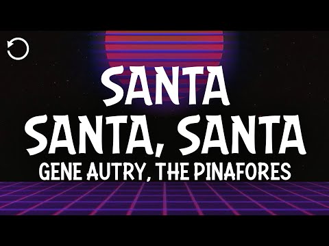 Gene Autry, The Pinafores - Santa, Santa, Santa (Lyrics)