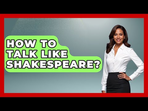 How To Talk Like Shakespeare? - Tales And Texts