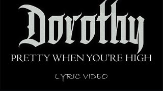 Dorothy - Pretty When You&#39;re High - 2018 - Lyric Video