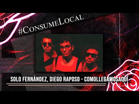 #ConsumeLocal SOLO FERNÁNDEZ, DIEGO RAPOSO - "Comollegamosaquí"
