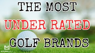 THE MOST UNDER RATED GOLF BRANDS IN 2025